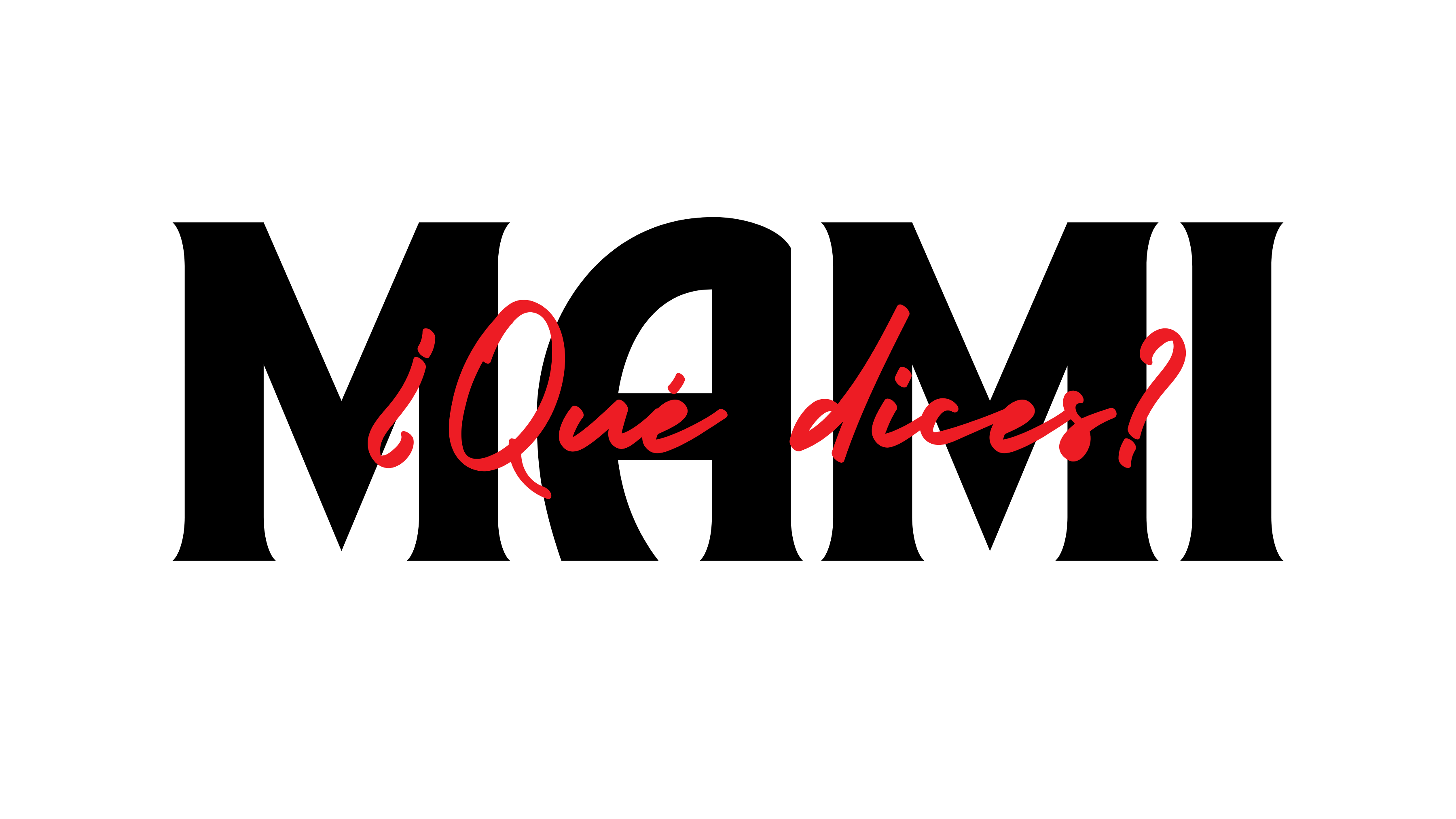 MAMI ¿QUÉ DICES?